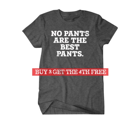 Funny T-Shirt - No Pants Are The Best Pants Funny T-Shirt - No Pants Are The Best Pants