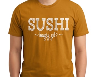 Funny Sushi Shirt – “Hungry Yet?” Sushi Lover T-Shirt, Japanese Food Tee, Gift for Him or Her