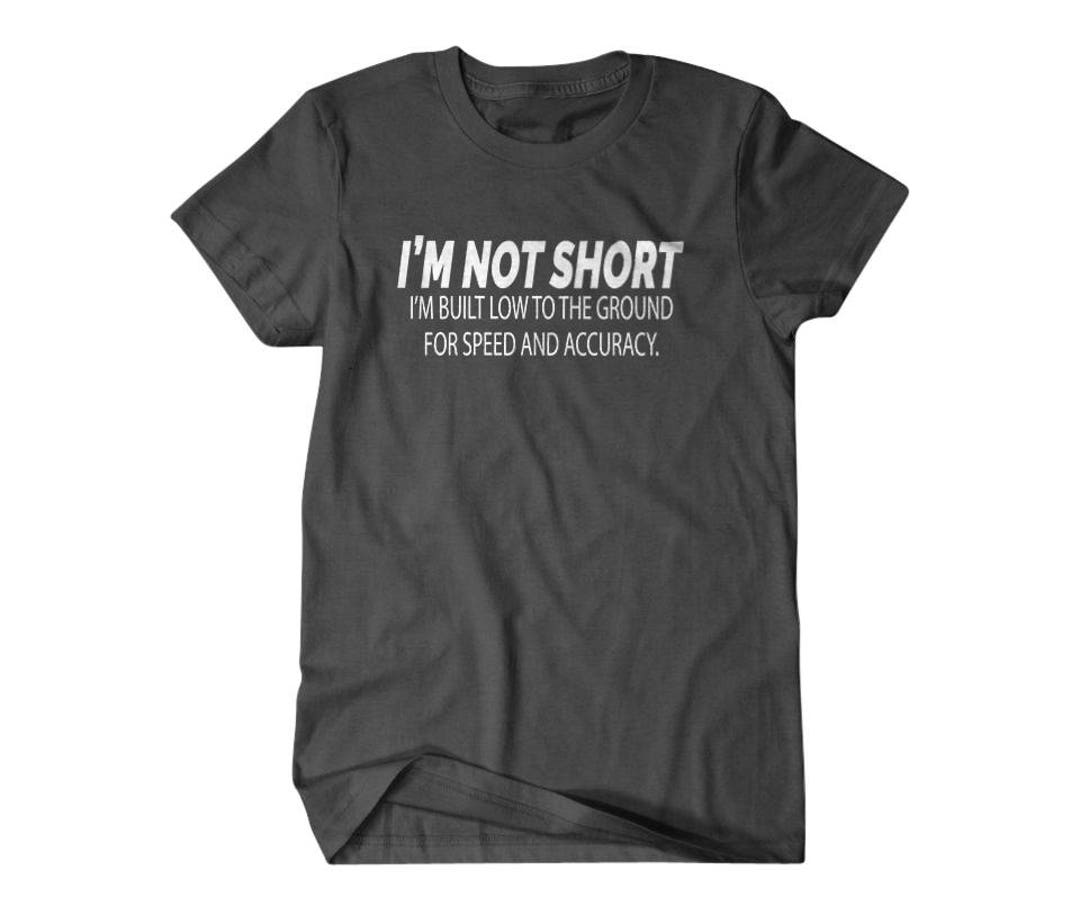 Short Guy Gift, I'm Not Short I'm Built Low to the Ground for Speed and ...