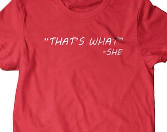 Thats what she said T-shirt, Funny T Shirts for Men | T Shirts for Boyfriend & Husband | Gifts for Dad | PorpoiseTees 86