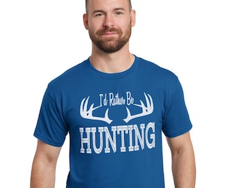 I’d Rather Be Hunting Shirt | Funny Hunter T-Shirt for Men | Hilarious Hunting Gift | Outdoorsman Tee | Gag Gift for Him