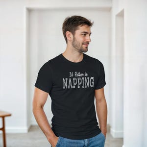 Nap Shirt – “I’d Rather Be Napping” Funny T-Shirt | Lazy Guy Gift | Hilarious Shirts for Hilarious People | Humor Tee for Men & Women