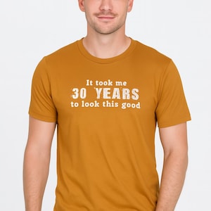 It Took Me 30 Years To Look This Good Shirt | Funny 30th Birthday T-Shirt | 30 Year Old Gift Idea | Hilarious Milestone Tee for Him image 1