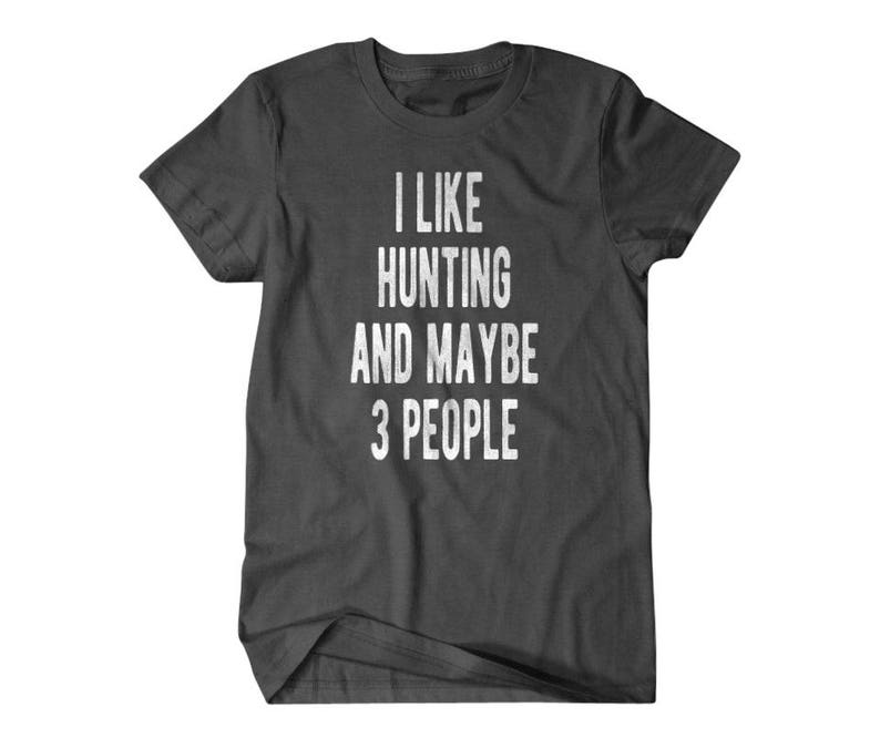 Hunting shirt, Hunter gift, I like hunting and maybe 3 people, Hilarious shirts for Hilarious people 111 image 1