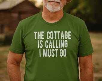 Cottage Shirt | “The Cottage Is Calling and I Must Go” Tee | Funny Gift for Outdoorsman | Cabin Life Shirt | Lake House Tee for Him
