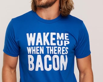 Funny Bacon Shirt – “Wake Me Up When There’s Bacon” Tee | Bacon Lover Gift | Hilarious Breakfast Shirt for Him or Her | Foodie Humor Tee