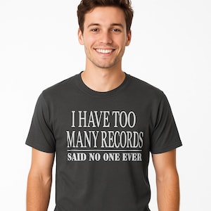 Funny Record Shirt | “I Have Too Many Records” Vinyl Lover Tee | Music Collector Gift | Retro Music Shirt for Men & Women