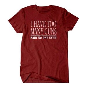 Gun gift, Gun shirt,Hunter gift, I have too many guns, said no one ever, hilarious tees 127 image 8