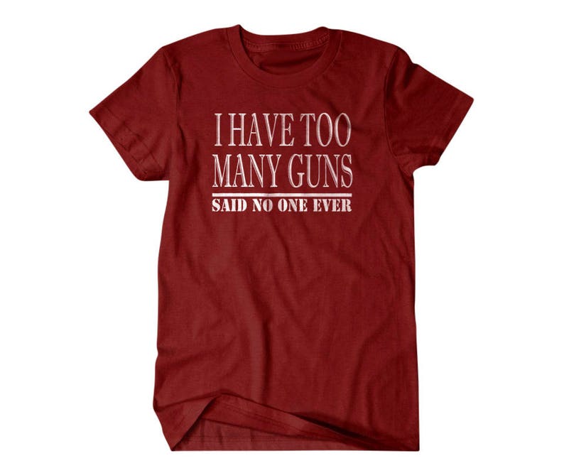 Gun gift, Gun shirt,Hunter gift, I have too many guns, said no one ever, hilarious tees 127 image 8