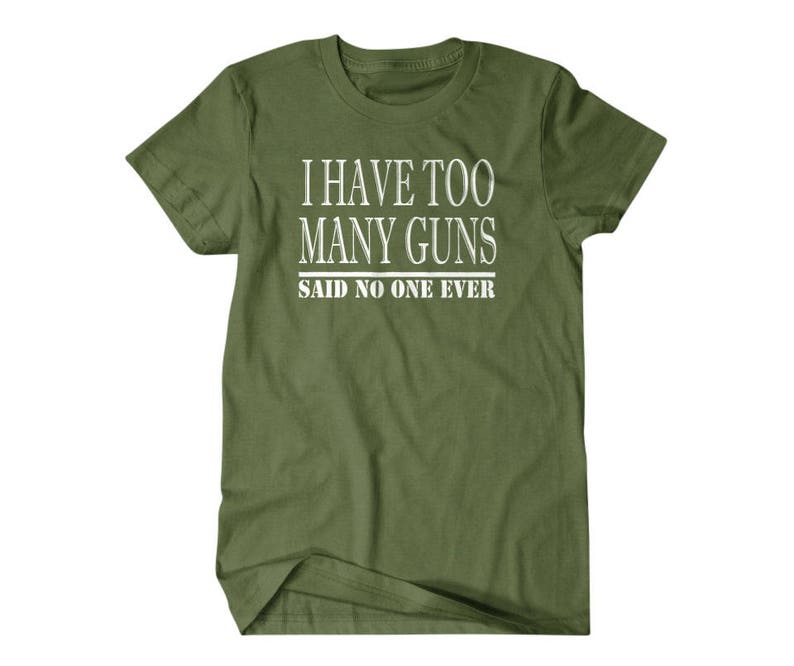 Gun gift, Gun shirt,Hunter gift, I have too many guns, said no one ever, hilarious tees 127 image 2