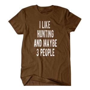 Hunting shirt, Hunter gift, I like hunting and maybe 3 people, Hilarious shirts for Hilarious people 111 image 4