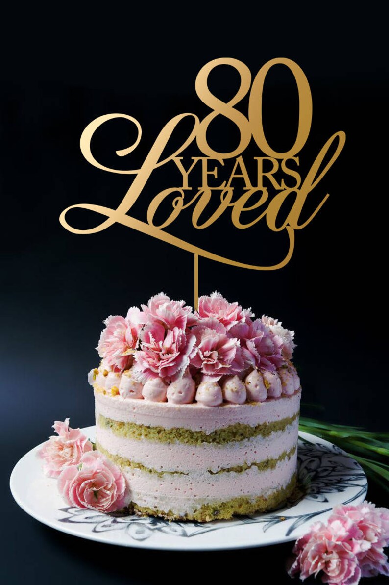 80 Years Loved Cake Topper Anniversary Cake Topper Etsy
