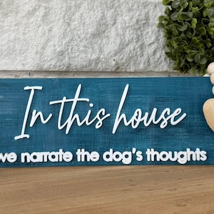In this house we narrate the dogs thoughts Dog lover Pet decor Dog sign Home decor Gift Pet Humor Dog Shelf sitter