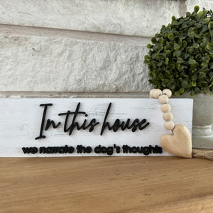 In this house we narrate the dogs thoughts Dog lover Pet decor Home decor Gift Pet Humor Dog Shelf sitter Dog sign