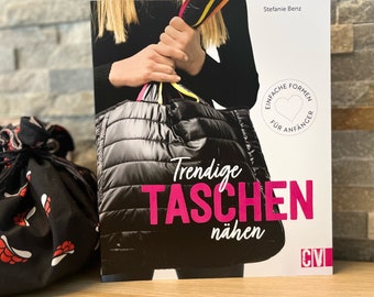 Trendige Taschen nähen - ein Nähbuch für Anfänger von Stefanie Benz