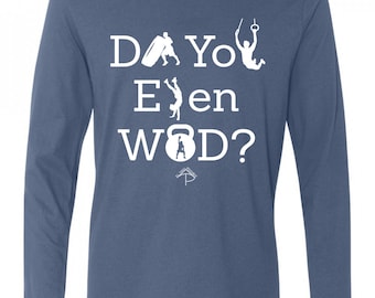 Do You Even WOD? Long Sleeve Tee