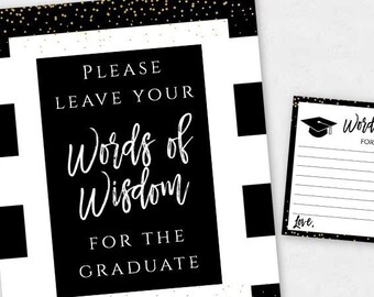 May include: Black and white printable sign with gold glitter accents that says "Please leave your words of wisdom for the graduate".  A smaller card with a black and white graduation cap design says "Words of wisdom for the graduate".