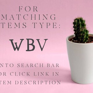 May include: A pink background with white text that reads "FOR MATCHING ITEMS TYPE: WBV INTO SEARCH BAR OR CLICK LINK IN ITEM DESCRIPTION". A small cactus plant in a white pot is on the right side of the image.