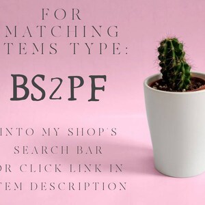May include: A pink background with white text that reads "FOR MATCHING ITEMS TYPE: BS2PF INTO MY SHOP'S SEARCH BAR OR CLICK LINK IN ITEM DESCRIPTION". A small potted cactus is on the right side of the image.