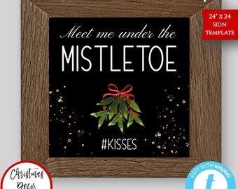 May include: A printable 24x24 inch sign template with a black background and gold glitter. The text reads "Meet me under the MISTLETOE #KISSES". A red bow and green mistletoe are in the center of the sign.