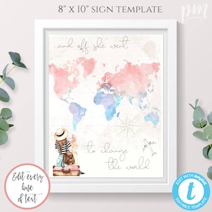 May include: An 8x10 inch printable sign template featuring a watercolor world map with a pink and blue color scheme. The text on the sign reads "...and off she went to change the world". A cartoon illustration of a woman with a suitcase and a hat is standing on the map.
