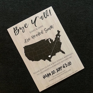 May include: A wooden invitation card with a black and white map of the United States. The card says "Bye Y'all! John & Jane Are Headed South" and includes the text "Please join us for a bon voyage barbeque to celebrate our newest adventure! October 20, 2019 3:00 312 Alexander Lane Wappingers Falls, New York 12590 RSVP to Jane at 716-713-6705 by October 9th, 2019."
