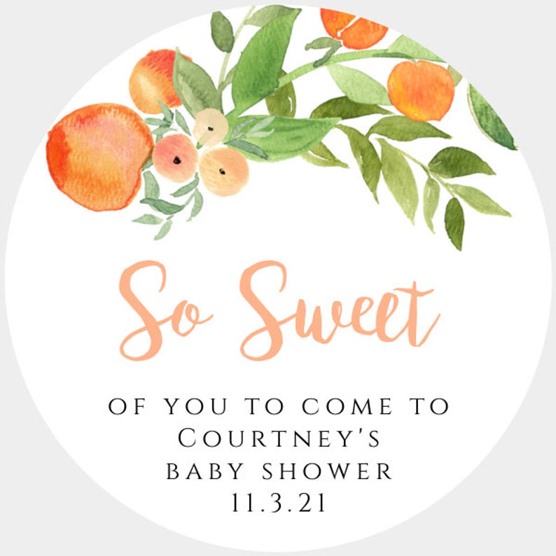 May include: A round peach-colored sticker with a watercolor illustration of peach blossoms and leaves. The text "So Sweet" is written in a peach-colored script font. The text "Of you to come to Courtney's Baby Shower 11.3.21" is written in black text below the illustration.