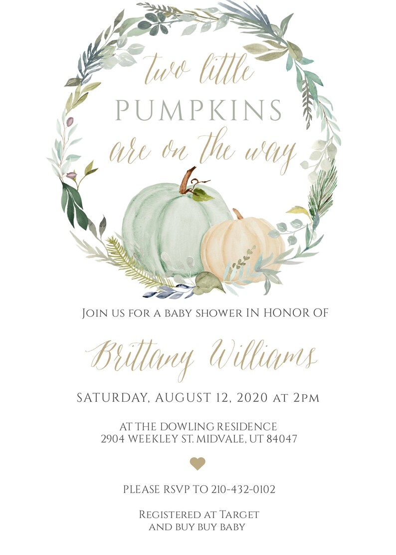 May include: A baby shower invitation with a watercolor wreath of green leaves and two pumpkins. The text reads "two little pumpkins are on the way." The invitation includes the name "Brittany Williams", the date "Saturday, August 12, 2020 at 2pm", the location "2904 Weekley St. Midvale, UT 84047", and the RSVP number "210-432-0102".