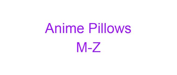 Anime Pillow: Series M-Z