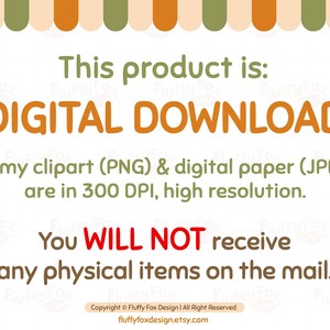 May include: A digital download graphic with orange and green stripes at the top and the text "This product is: DIGITAL DOWNLOAD. All my clipart (PNG) & digital paper (JPEG) are in 300 DPI, high resolution. You WILL NOT receive any physical items on the mail. Copyright &copy; Fluffy Fox Design | All Right Reserved fluffyfoxdesign.etsy.com"
