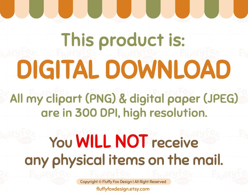 May include: A digital download graphic with orange and green stripes at the top and the text "This product is: DIGITAL DOWNLOAD. All my clipart (PNG) & digital paper (JPEG) are in 300 DPI, high resolution. You WILL NOT receive any physical items on the mail. Copyright &copy; Fluffy Fox Design | All Right Reserved fluffyfoxdesign.etsy.com"
