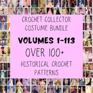 May include: A pink and white graphic with the text "Crochet Collector Costume Bundle Volumes 1-113 Over 100+ Historical Crochet Patterns" surrounded by a collage of images of dolls wearing various crochet outfits.