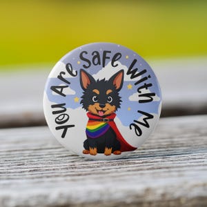 You Are Safe With Me Superhero Doggy Pride Button - Available as a Pin, Keychain, Magnet, or Zipper Pull