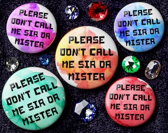 Please Don't Call Me Sir or Mister Button - Pin, Keychain, Magnet, Zipper Pull