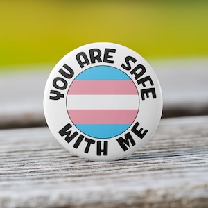 You Are Safe With Me Transgender Pride Pin, Keychain, Magnet