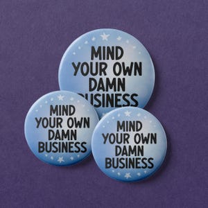 Mind Your Own Damn Business Button - Keychain, Pin, Zipper Pull, Magnet
