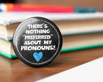 There's Nothing 'Preferred' About My Pronouns Blue Heart Pin - Button, Keychain, Zipper Pull, Magnet