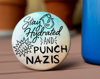 Stay Hydrated and Punch Nazis Button - Keychain, Pin, Zipper Pull, Magnet