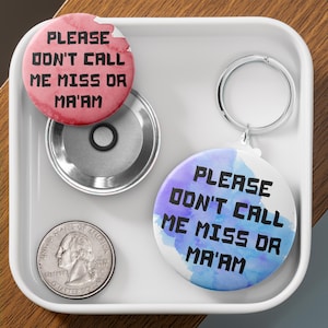 Please Don&#39;t Call Me Miss or Ma&#39;am Button - Keychain, Zipper Pull, Pin, Magnet