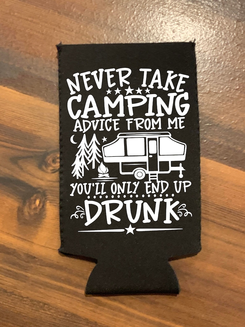 Camping Advice Coozie Camp Coolie End Up Drunk