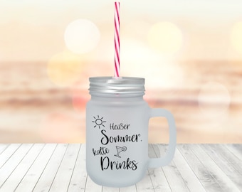 Henkelglas mit Deckel und Strohhalm satiniert mit Spruch Heißer Sommer kalte Drinks