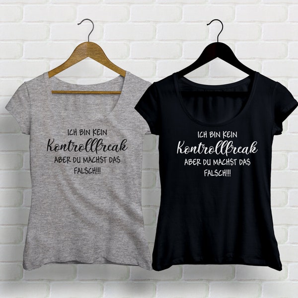 Lustiges Damen T-Shirt mit Spruch Ich bin kein Kontrollfreak aber du machst das falsch Spruchshirt