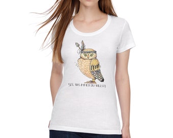 Women's t-shirt with owl and saying Be what you want Indian chief knows