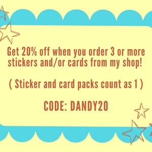 May include: A promotional graphic with a light yellow background and a turquoise scalloped border. The text reads "Get 20% off when you order 3 or more stickers and/or cards from my shop!" and "CODE: DANDY20".