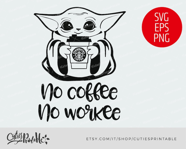 Baby Yoda No Coffee No Workee SVG Star Wars Cut File EPS ...