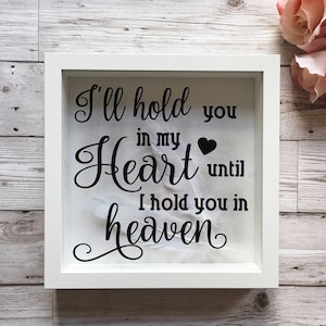 Remembrance Quote Frame - Memory Keepsake - Memorial - &quot;I&#39;ll hold you in my heart until I hold you in heaven&quot;