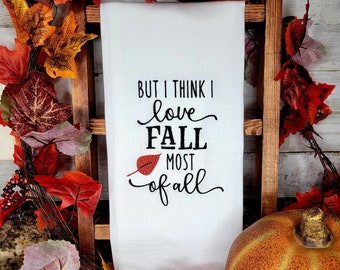 Fall Most of All, Love Fall Most of All, But I Think I Love Fall Most of All, Fall Kitchen Towel, Fall Towel, Fall Dish Towels
