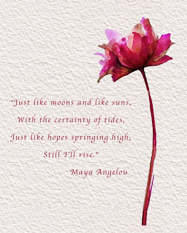 MAYA ANGELOU Quote Print-And Still I Rise-Maya Angelou Wall Art-Just Like Moons and Suns-Maya Angelou Hope-Phenomenal Woman-Inspirational 8x10 unframed inches