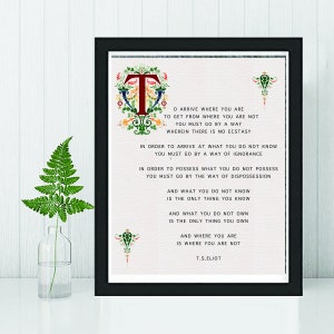 May include: A framed print of a poem by T.S. Eliot. The poem is titled "O Arrive Where You Are" and is printed in black ink on a white background. The frame is black and has a white mat.