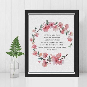 PABLO NERUDA Love Poem &quot;I will bring you flowers..&quot; Framed and Unframed Wall Art